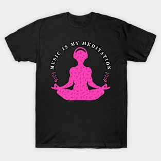 Music Is My Meditation T-Shirt